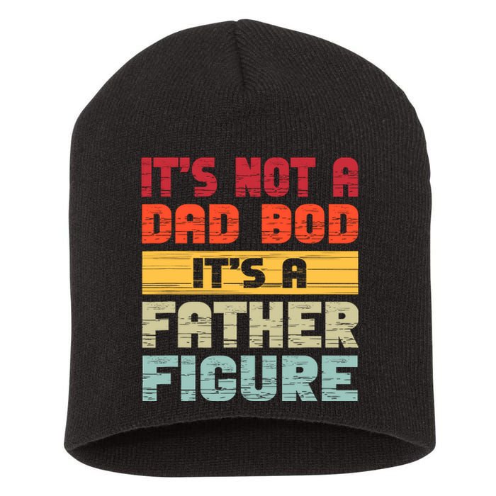 ItS Not A Dad Bod ItS A Father Figure Funny Dad Short Acrylic Beanie