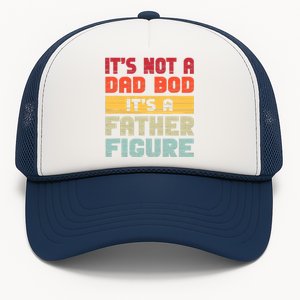 ItS Not A Dad Bod ItS A Father Figure Funny Dad Trucker Hat