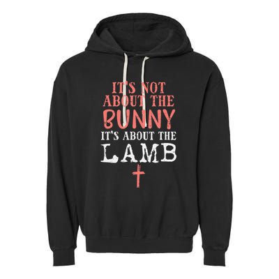 Its Not About The Bunny About Lamb Jesus Easter Christians Garment-Dyed Fleece Hoodie