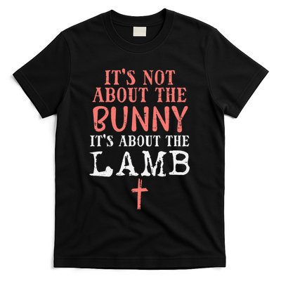 Its Not About The Bunny About Lamb Jesus Easter Christians T-Shirt