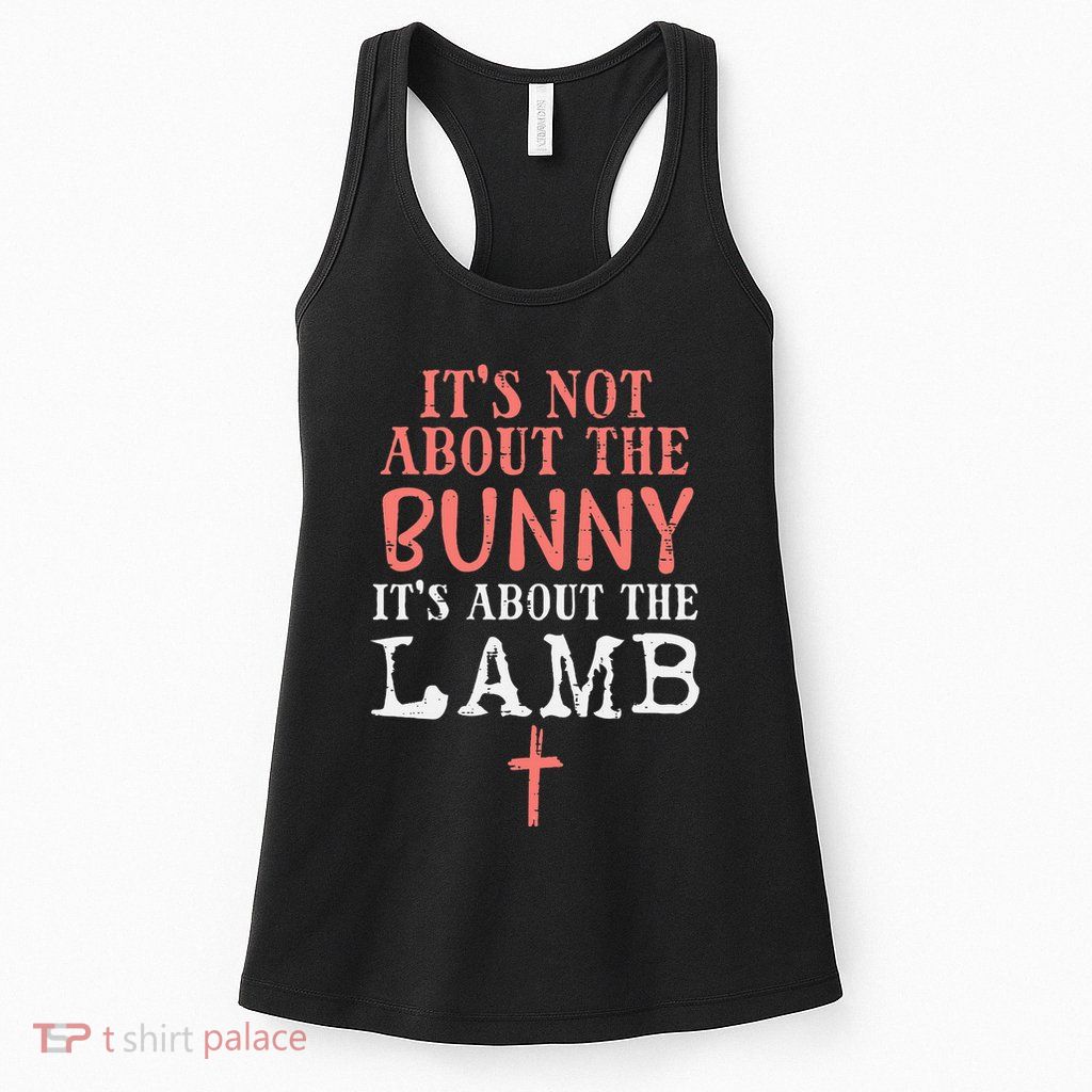 Its Not About The Bunny About Lamb Jesus Easter Christians Womens Tank Top