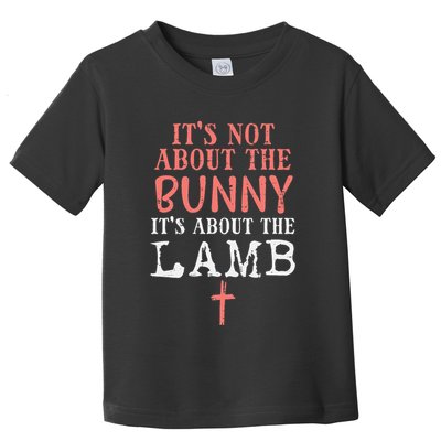 Its Not About The Bunny About Lamb Jesus Easter Christians Toddler T-Shirt