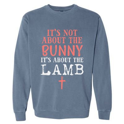 Its Not About The Bunny About Lamb Jesus Easter Christians Garment-Dyed Sweatshirt