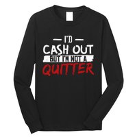 I'm Not A Quitter Funny Gift For Gambling Casino Long Sleeve Shirt