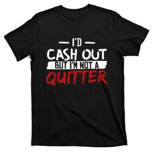 I'm Not A Quitter Funny Gift For Gambling Casino T-Shirt