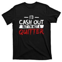 I'm Not A Quitter Funny Gift For Gambling Casino T-Shirt