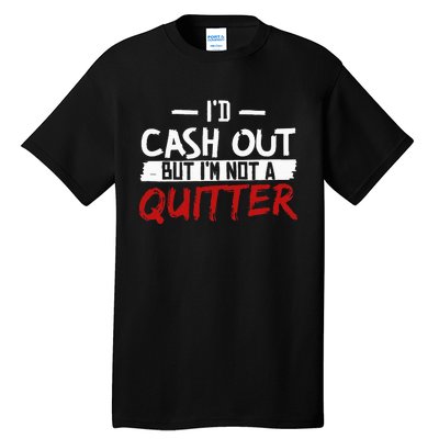 I'm Not A Quitter Funny Gift For Gambling Casino Tall T-Shirt