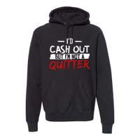 I'm Not A Quitter Funny Gift For Gambling Casino Premium Hoodie