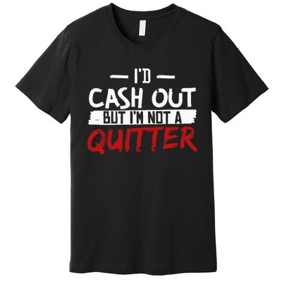 I'm Not A Quitter Funny Gift For Gambling Casino Premium T-Shirt