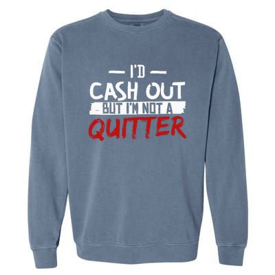 I'm Not A Quitter Funny Gift For Gambling Casino Garment-Dyed Sweatshirt