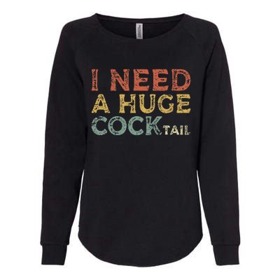 I Need A Huge COCKtail Funny Drinking Womens California Wash Sweatshirt