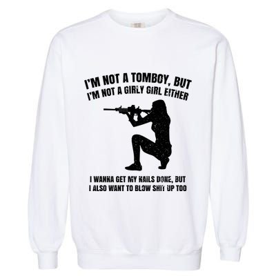 IM Not A Tomboy But IM Not A Girly Girl Either Garment-Dyed Sweatshirt
