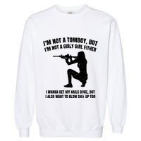 IM Not A Tomboy But IM Not A Girly Girl Either Garment-Dyed Sweatshirt