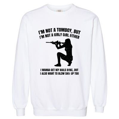 IM Not A Tomboy But IM Not A Girly Girl Either Garment-Dyed Sweatshirt