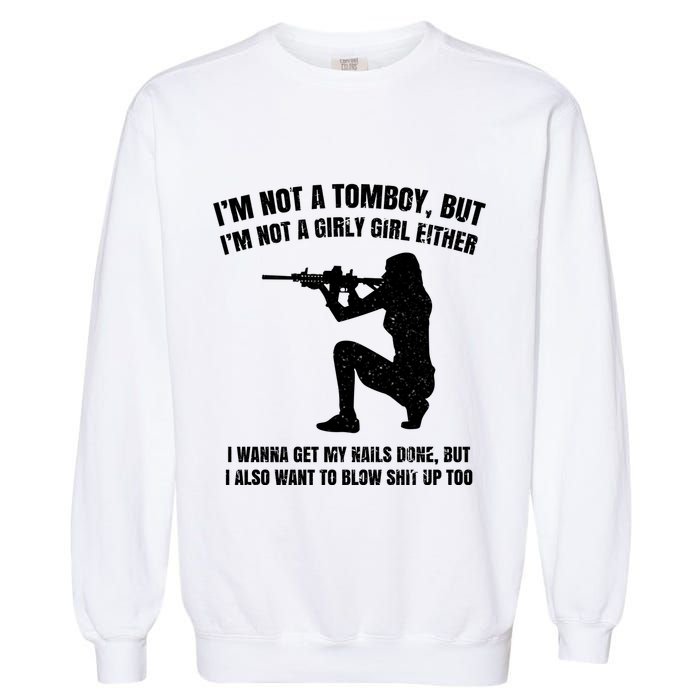 IM Not A Tomboy But IM Not A Girly Girl Either Garment-Dyed Sweatshirt