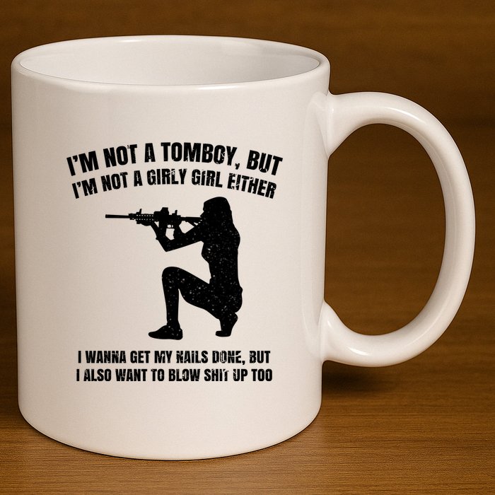 IM Not A Tomboy But IM Not A Girly Girl Either 11oz C Handle Ceramic Mug
