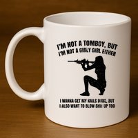IM Not A Tomboy But IM Not A Girly Girl Either 11oz C Handle Ceramic Mug