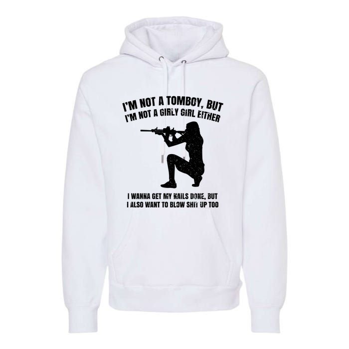 IM Not A Tomboy But IM Not A Girly Girl Either Premium Hoodie