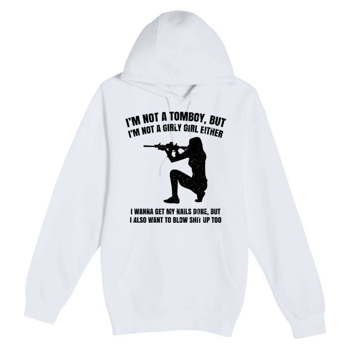 IM Not A Tomboy But IM Not A Girly Girl Either Premium Pullover Hoodie