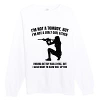 IM Not A Tomboy But IM Not A Girly Girl Either Premium Crewneck Sweatshirt