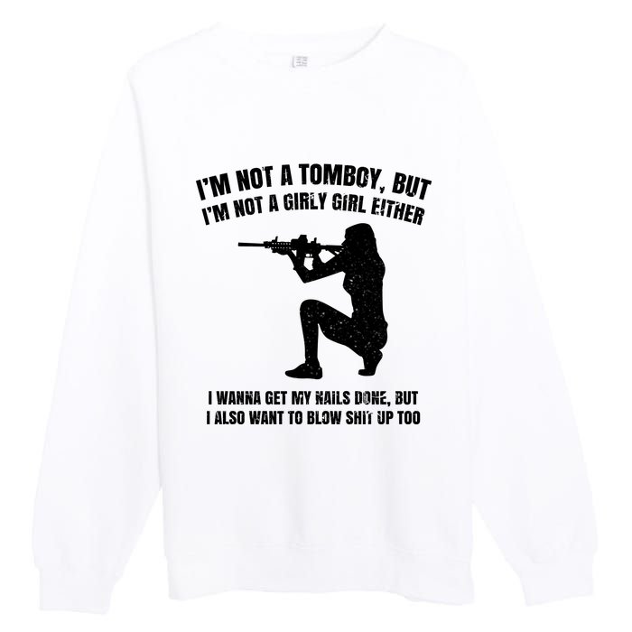 IM Not A Tomboy But IM Not A Girly Girl Either Premium Crewneck Sweatshirt