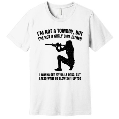 IM Not A Tomboy But IM Not A Girly Girl Either Premium T-Shirt