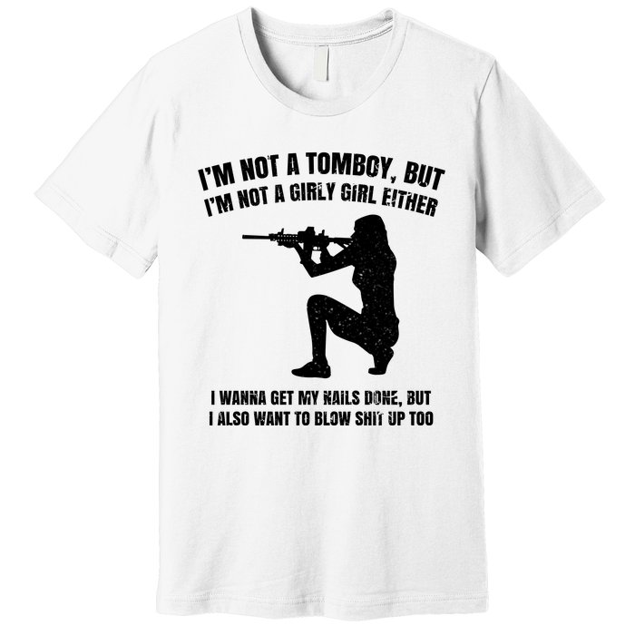 IM Not A Tomboy But IM Not A Girly Girl Either Premium T-Shirt