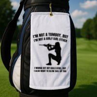 IM Not A Tomboy But IM Not A Girly Girl Either Golf Towel