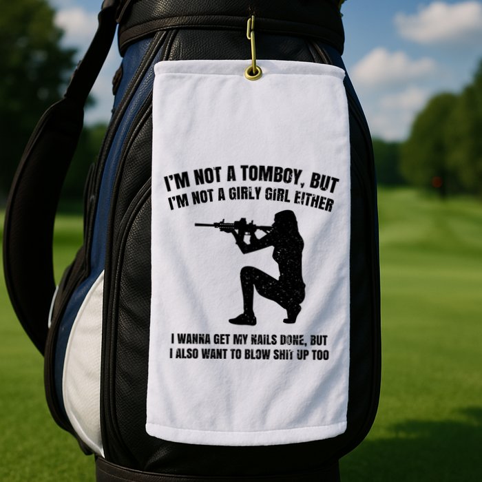 IM Not A Tomboy But IM Not A Girly Girl Either Golf Towel