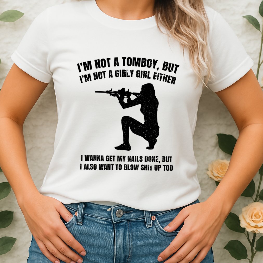 IM Not A Tomboy But IM Not A Girly Girl Either Womens T-Shirt