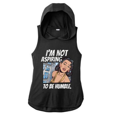 IM Not Aspiring To Be Humble Ladies PosiCharge Tri-Blend Wicking Draft Hoodie Tank