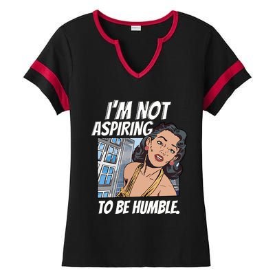 IM Not Aspiring To Be Humble Ladies Halftime Notch Neck Tee