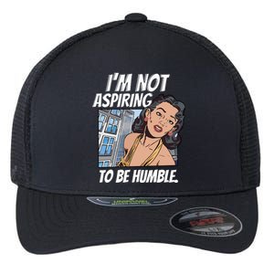 IM Not Aspiring To Be Humble Flexfit Unipanel Trucker Cap