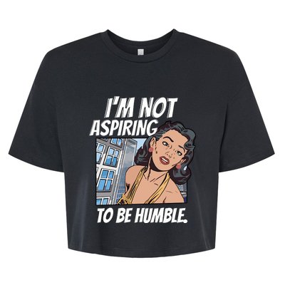 IM Not Aspiring To Be Humble Bella+Canvas Jersey Crop Tee