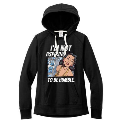 IM Not Aspiring To Be Humble Women's Fleece Hoodie