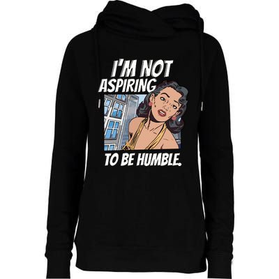 IM Not Aspiring To Be Humble Womens Funnel Neck Pullover Hood