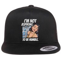 IM Not Aspiring To Be Humble Flat Bill Trucker Hat