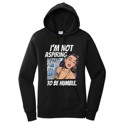 IM Not Aspiring To Be Humble Women's Pullover Hoodie