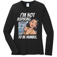 IM Not Aspiring To Be Humble Ladies Long Sleeve Shirt