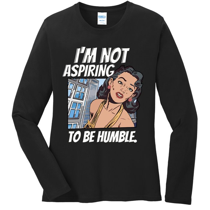 IM Not Aspiring To Be Humble Ladies Long Sleeve Shirt