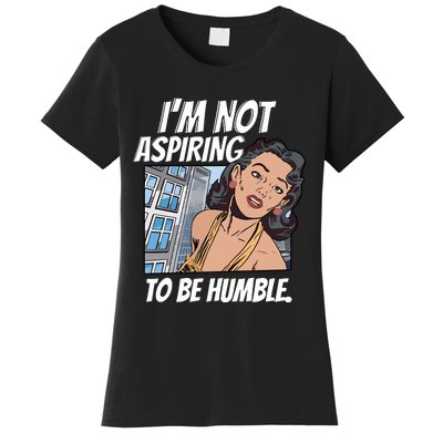 IM Not Aspiring To Be Humble Women's T-Shirt