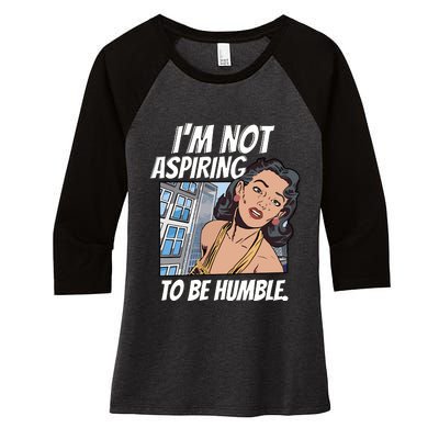 IM Not Aspiring To Be Humble Women's Tri-Blend 3/4-Sleeve Raglan Shirt