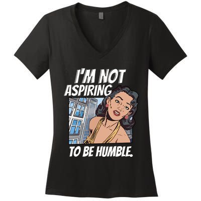 IM Not Aspiring To Be Humble Women's V-Neck T-Shirt