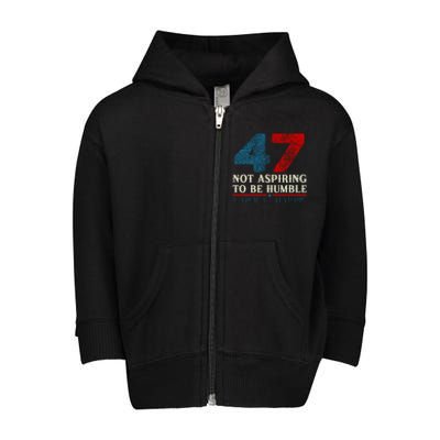 IM Not Aspiring To Be Humble Kamala Harris 47 Toddler Zip Fleece Hoodie