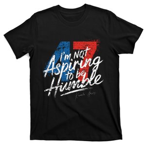 IM Not Aspiring To Be Humble Kamala Harris 47 T-Shirt