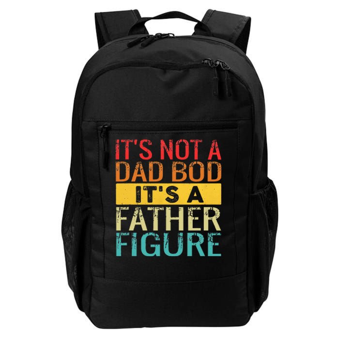 Its Not A Dad Bod Its A Father Figure Funny Dad Gifts Daily Commute Backpack