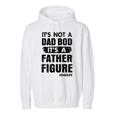 It's Not A Dad Bod Its A Father Figure Funny Fathers Day Garment-Dyed Fleece Hoodie