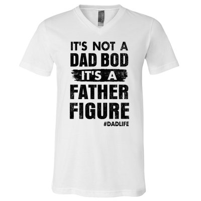 It's Not A Dad Bod Its A Father Figure Funny Fathers Day V-Neck T-Shirt