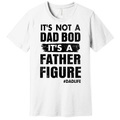 It's Not A Dad Bod Its A Father Figure Funny Fathers Day Premium T-Shirt