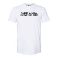 I’M Not A Girl I’Ve Always Been Hater Softstyle CVC T-Shirt